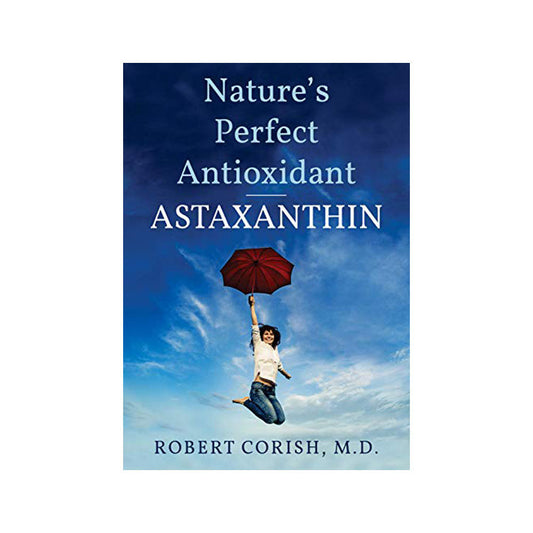 Natures Perfect Antioxidant Astaxanthin by R. Corish M.D